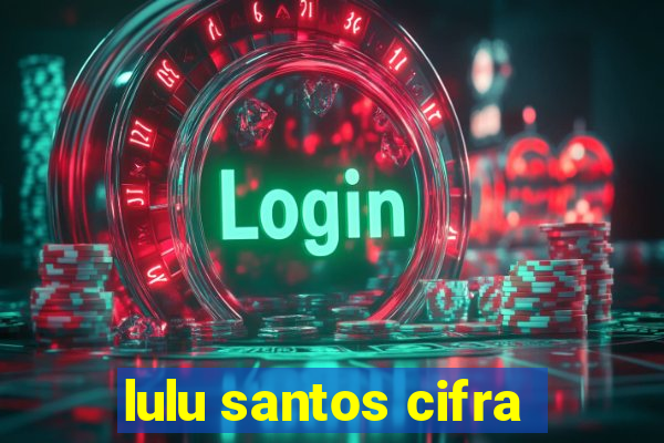 lulu santos cifra